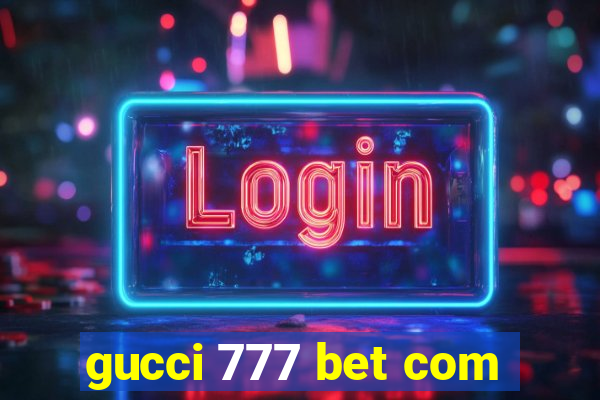 gucci 777 bet com